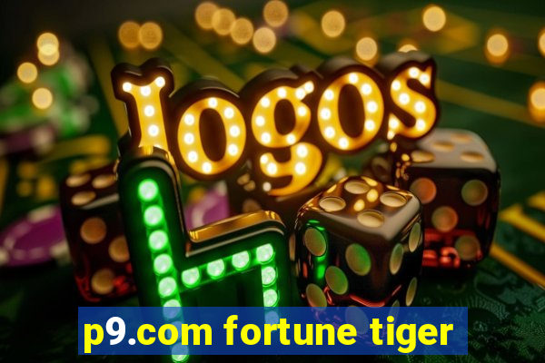 p9.com fortune tiger